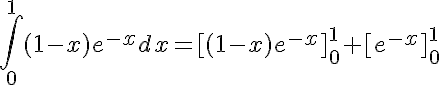 5$\int_0^{1} (1-x)e^{-x} dx = [(1-x)e^{-x}]_0^1 + [e^{-x}]_0^1